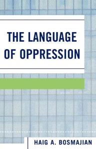 Title: The Language of Oppression / Edition 1, Author: Haig A. Bosmajian