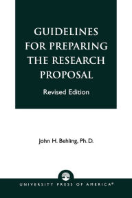 Title: Guidelines for Preparing the Research Proposal / Edition 82, Author: John H. Behling