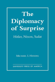 Title: The Diplomacy of Surprise: Hitler, Nixon, Sadat, Harvard Studies in International Affairs, Number 44, Author: Michael I. Handel