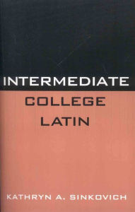 Title: Intermediate College Latin / Edition 1, Author: Kathryn A. Sinkovich