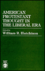 American Protestant Thought in the Liberal Era