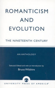Title: Romanticism and Evolution: The Nineteenth Century: An Anthology, Author: Bruce Wilshire