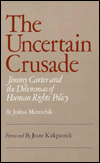The Uncertain Crusade: Jimmy Carter and the Dilemmas of Human Rights Policy.