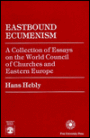Eastbound Ecumenism: A Collection of Essays on the World Council of Churches and Eastern Europe