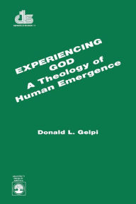 Title: Experiencing God: a Theology of Human Emergence, Author: Donald L. Gelpi