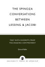 The Spinoza Conversations Between Lessing and Jacobi: Text with Excerpts from the Ensuing Controversy