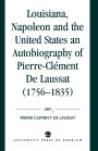Louisiana, Napoleon and the United States: An Autobiography of Pierre-Clement De Laussat
