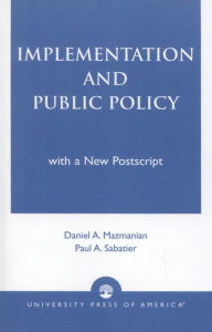 Title: Implementation and Public Policy / Edition 1, Author: Daniel A. Mazmanian University of Southern Ca