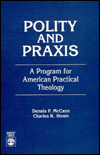 Title: Polity and Praxis: A Program for American Practical Theology, Author: Dennis P. McCann