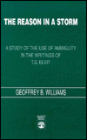 A Reason in a Storm: A Study of the Use of Ambiguity in the Writings of T. S. Eliot