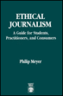 Ethical Journalism: A Guide for Students, Practitioners, and Consumers