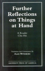 Title: Further Reflections on Things at Hand: A Reader, Author: Chu Hsi