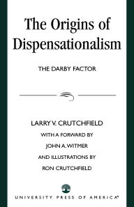Title: The Origins of Dispensationalism: The Darby Factor, Author: Larry Crutchfield
