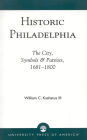 Historic Philadelphia: The City, Symbols and Patriots, 1681-1800