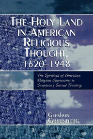 Title: The Holy Land in American Religious Thought, 1620-1948, Author: Gershon Greenberg