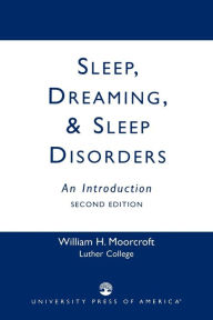 Title: Sleep, Dreaming, and Sleep Disorders: An Introduction / Edition 2, Author: William H. Moorcroft