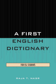 Title: A First English Dictionary: For ESL Students, Author: Raja Nasr