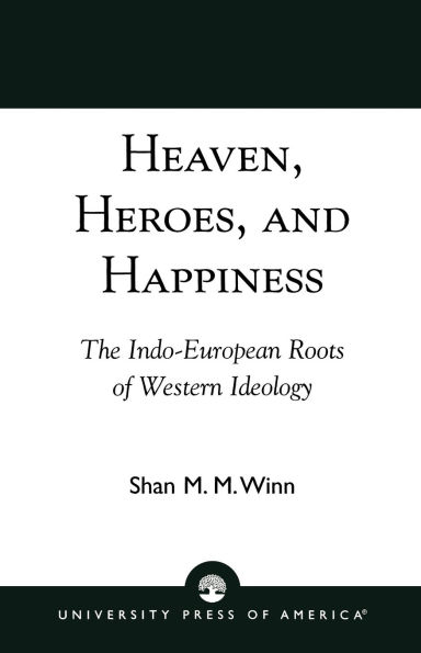 Heaven, Heroes and Happiness: The Indo-European Roots of Western Ideology
