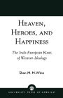 Heaven, Heroes and Happiness: The Indo-European Roots of Western Ideology