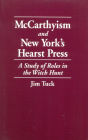 McCarthyism and New York's Hearst Press: A Study of Roles in the Witch Hunt