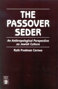 Title: The Passover Seder: An Anthropological Perspective on Jewish Culture / Edition 1, Author: Ruth Fredman Cernea