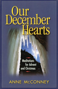 Title: Our December Hearts: Meditations for Advent and Christmas, Author: Anne McConney