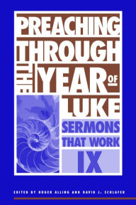 Title: Preaching Through the Year of Luke: Sermons That Work series IX, Author: Roger Alling