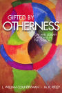 Gifted by Otherness: Gay and Lesbian Christians in the Church