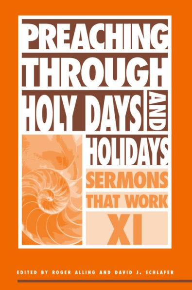 Preaching Through Holy Days and Holidays: Sermons That Work series XI