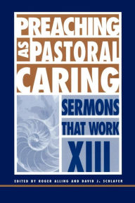 Title: Preaching as Pastoral Caring: Sermons That Work series XIII, Author: David J. Schlafer