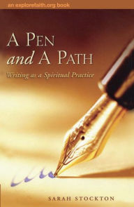 Title: A Pen and a Path: Writing as a Spiritual Practice, Author: Sarah Stockton