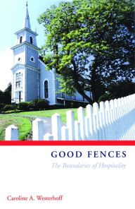 Title: Good Fences: The Boundaries of Hospitality, Author: Caroline A. Westerhoff