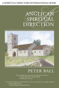 Title: Anglican Spiritual Direction, Author: Peter Ball