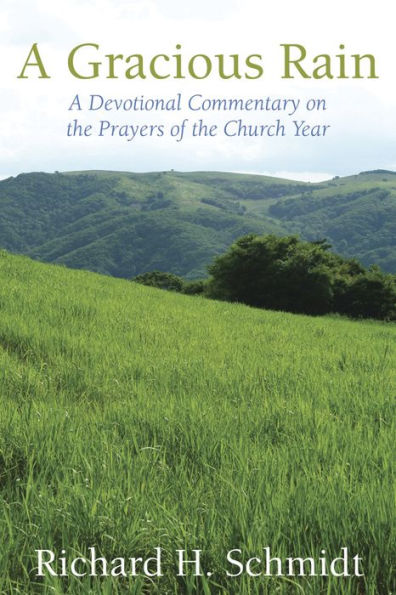A Gracious Rain: A Devotional Comentary on the Prayers of the Church Year