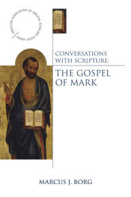 Title: Conversations with Scripture: The Gospel of Mark, Author: Marcus J. Borg