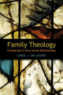 Family Theology: Finding God in Very Human Relationships