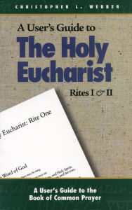 A User's Guide to the Holy Eucharist Rites I and II