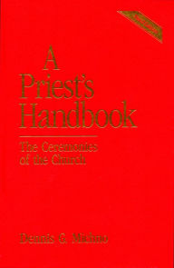 Title: A Priest's Handbook: The Ceremonies of the Church, Third Edition, Author: Dennis G. Michno