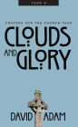 Clouds and Glory: Prayers for the Church Year, Year A