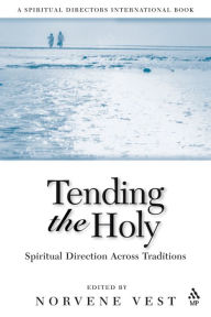 Title: Tending the Holy: Spiritual Direction Across Traditions, Author: Norvene Vest