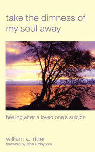 Take the Dimness of My Soul Away: Healing After a Loved One's Suicide