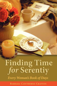 Title: Finding Time For Serenity, Author: Barbara Cawthorne Crafton