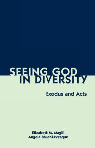 Title: Seeing God in Diversity: Exodus and Acts, Author: Angela Bauer-Levesque