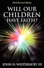 Will Our Children Have Faith?: Third Revised Edition