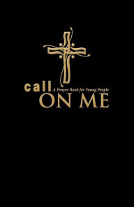 Title: Call on Me: A Prayer Book for Young People (paperback), Author: Jenifer Gamber