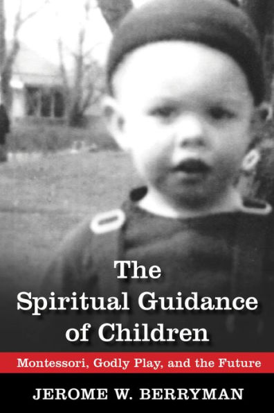 The Spiritual Guidance of Children: Montessori, Godly Play, and the Future