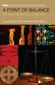 Title: A Point of Balance: The Weight and Measure of Anglicanism, Author: Robert Boak Slocum