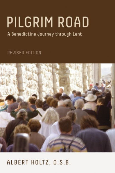 Pilgrim Road, Revised Edition: A Benedictine Journey Through Lent