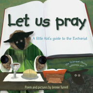 Title: Let Us Pray: A Little Kid's Guide to the Eucharist, Author: Jennie Turrell