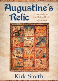 Title: Augustine's Relic: Lessons from the Oldest Book in England, Author: Kirk Smith